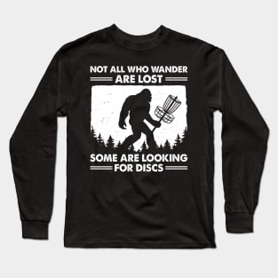 Bigfoot Not All Who Wander Are Lost Some Are Looking For Discs Long Sleeve T-Shirt